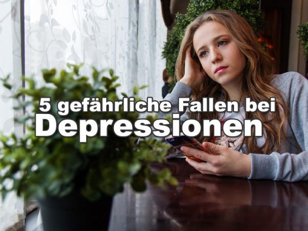 5 gefährliche Fallen bei Depressionen
