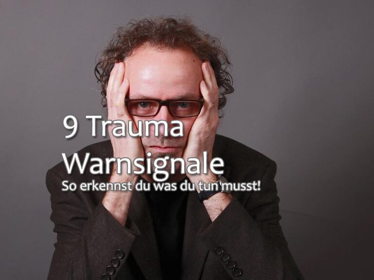 9 Trauma Warnsignale: So erkennst du was du tun musst!